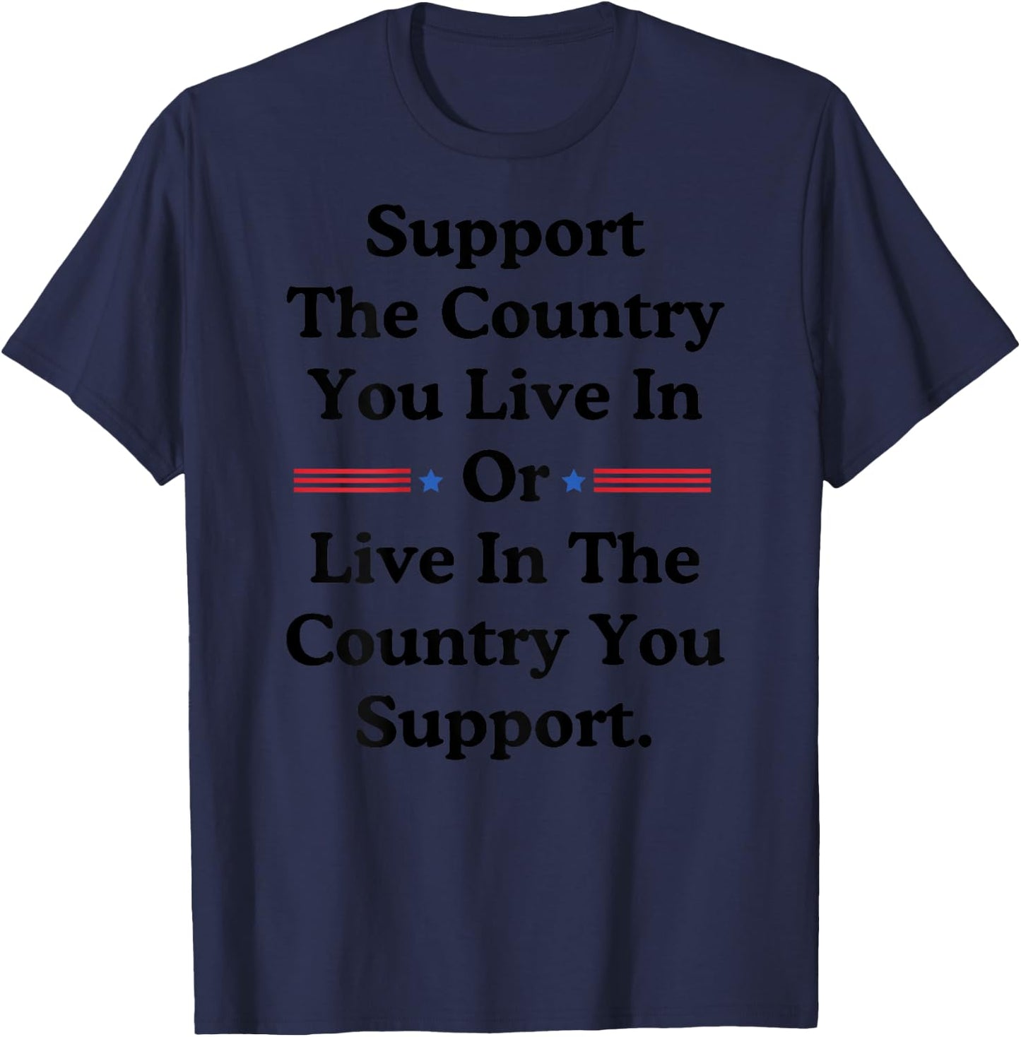 Support The Country You Live In or Live In Where You Support T-Shirt - T-Shirt | Navy