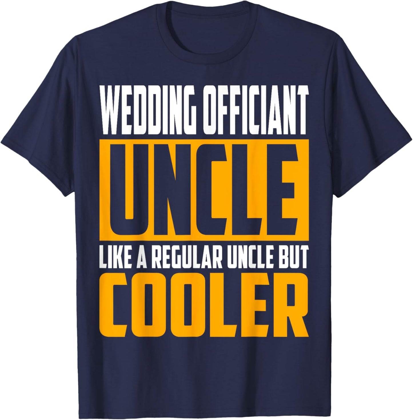 Funny Wedding Officiant Uncle - Like a Uncle but Cooler T-Shirt - T-Shirt | Navy