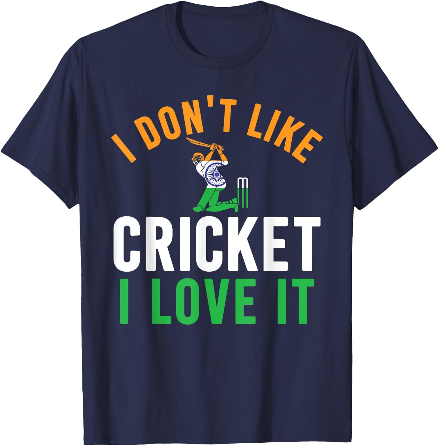 I Don't Like Cricket I Love It - Funny Indian Cricket Fans T-Shirt - T-Shirt | Navy
