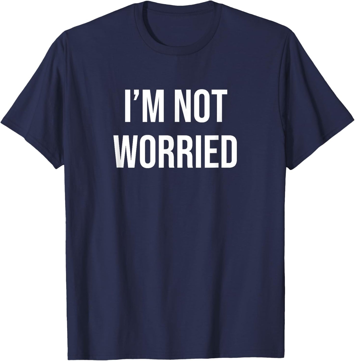 I'm Not Worried T-Shirt - T-Shirt | Navy