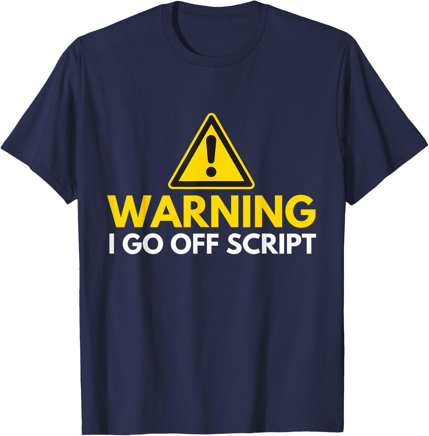 Warning. I go off script. T-Shirt - T-Shirt | Navy