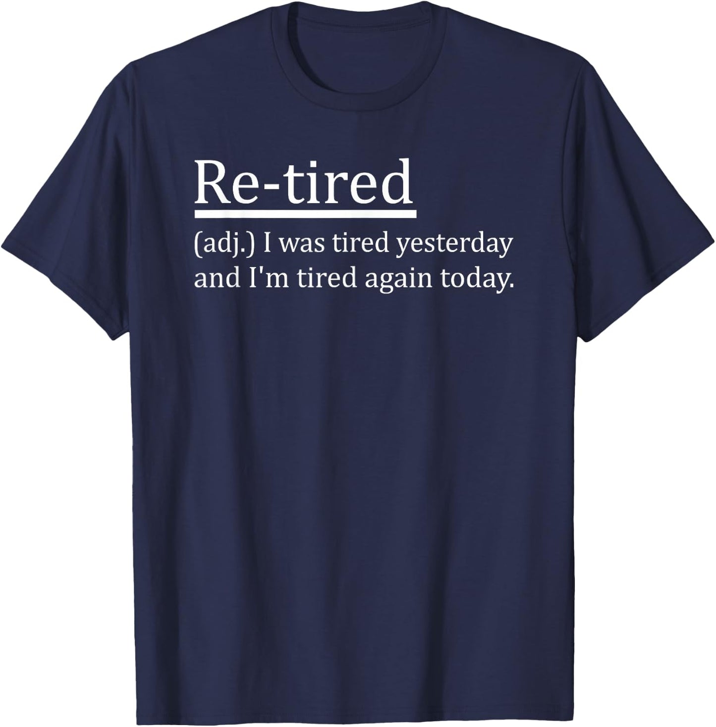 Re-Tired Definition Funny Retirement Sleepy Men Women Kids T-Shirt - T-Shirt | Navy