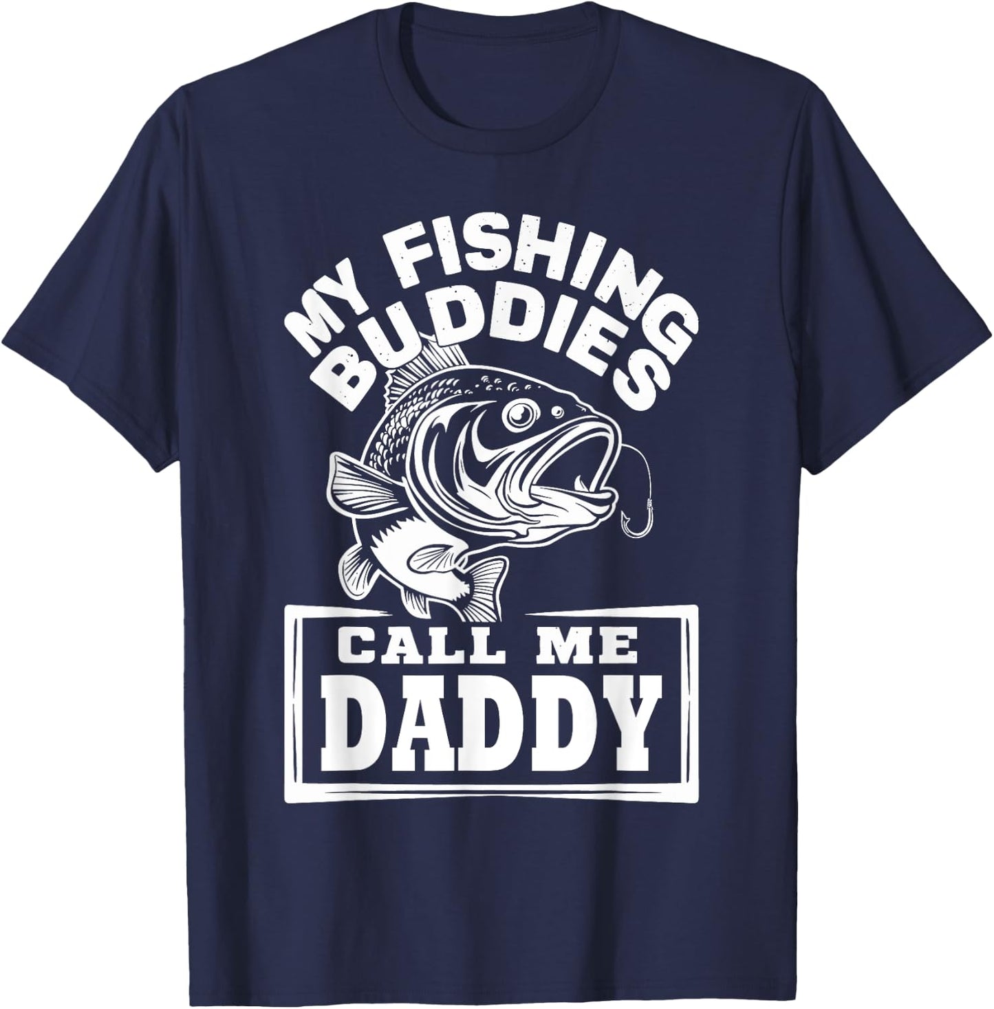 My Fishing Buddies Call Me Daddy Funny Fisherman, Fish Lover T-Shirt - T-Shirt | Navy