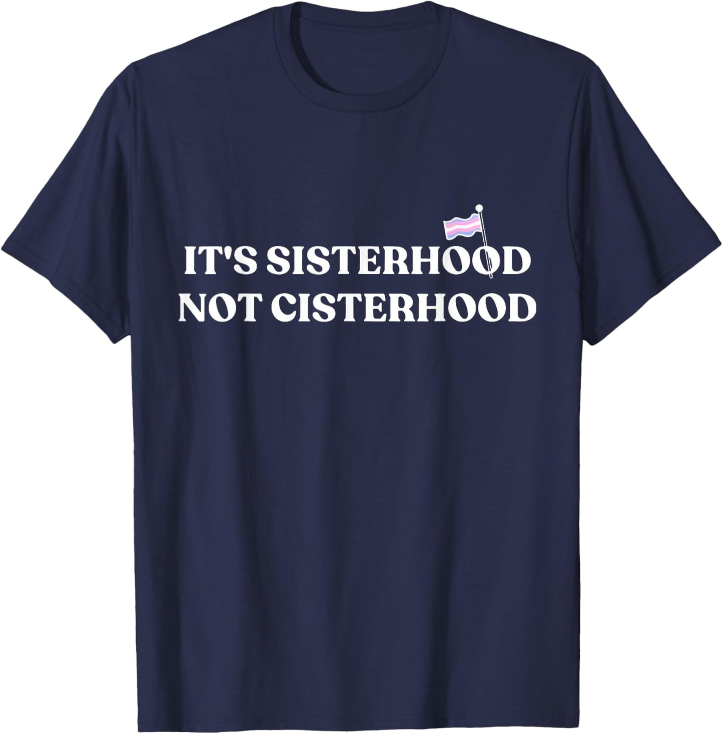 It's Sisterhood Not Cisterhood Trans Pride Month LGBT Flag T-Shirt - T-Shirt | Navy