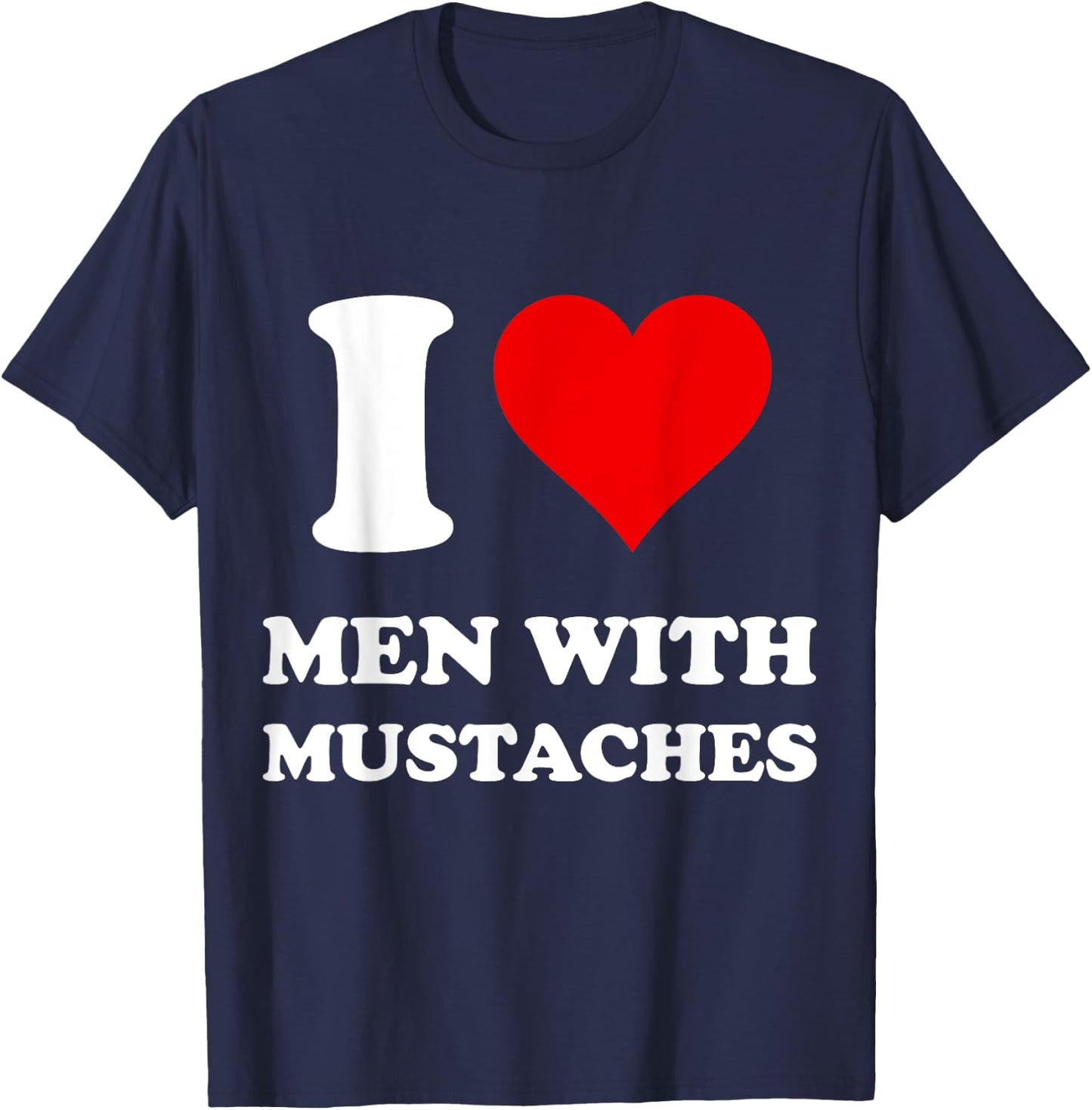 I Love Men With Mustaches T-Shirt - T-Shirt | Navy