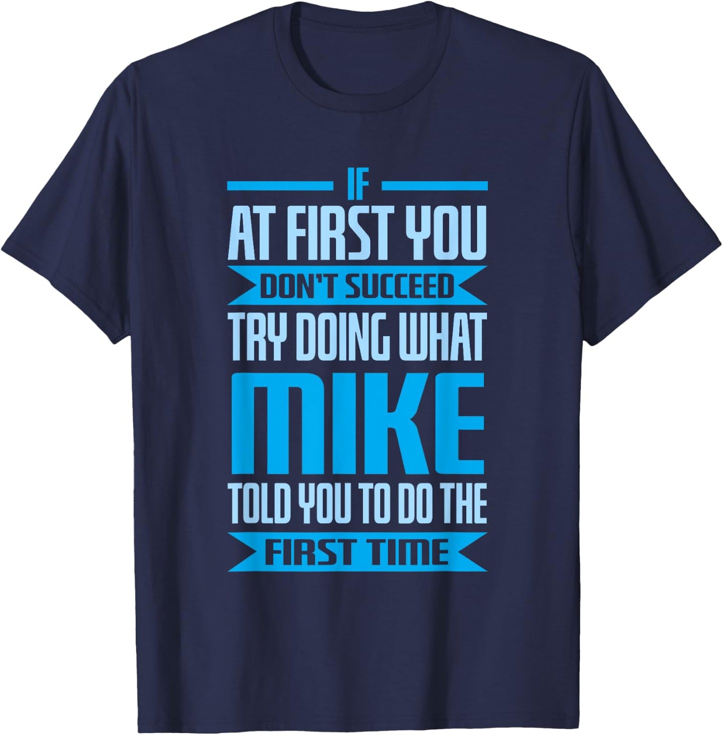 Funny Mike Name Try Doing What Mike Told You To Do T-Shirt - T-Shirt | Navy