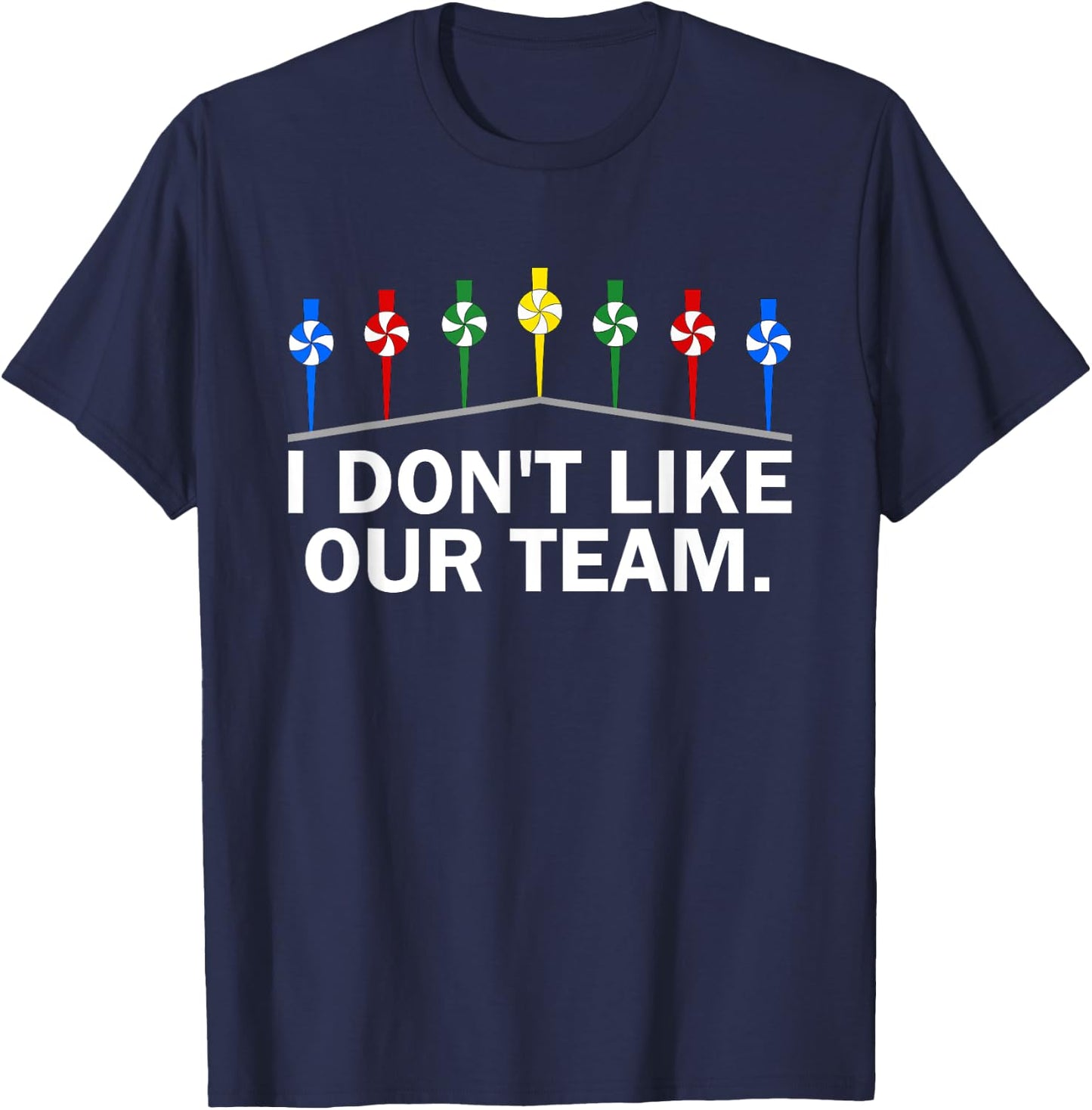 I Don't Like Our Team Funny T-Shirt - T-Shirt | Navy
