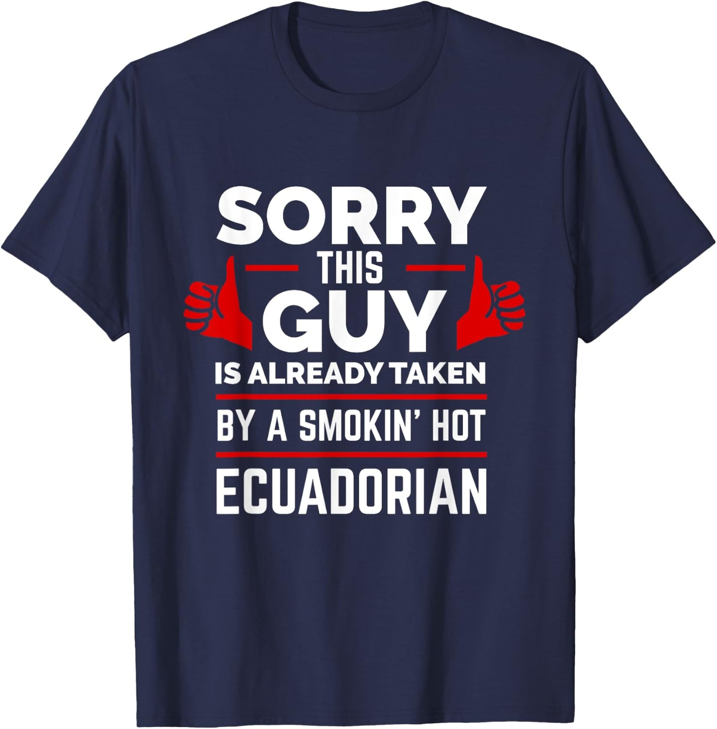 Sorry This Guy is Taken by Smoking Hot Ecuadorian Ecuador T-Shirt - T-Shirt | Navy