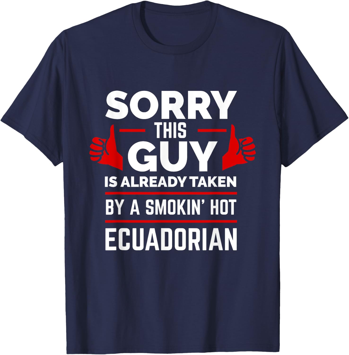 Sorry This Guy is Taken by Smoking Hot Ecuadorian Ecuador T-Shirt - T-Shirt | Navy