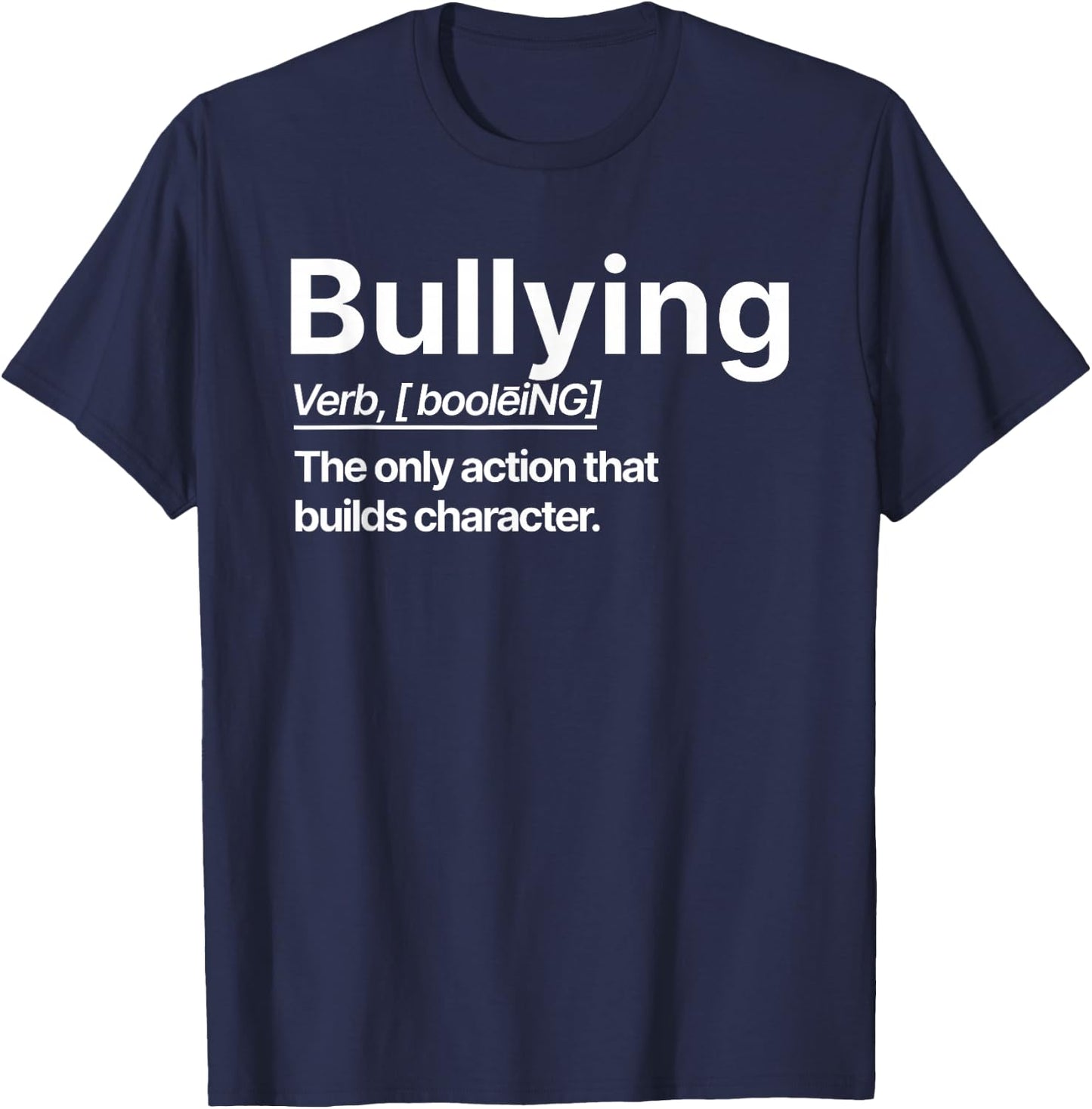 Bullying Verb The Only Action That Builds Character T-Shirt - T-Shirt | Navy