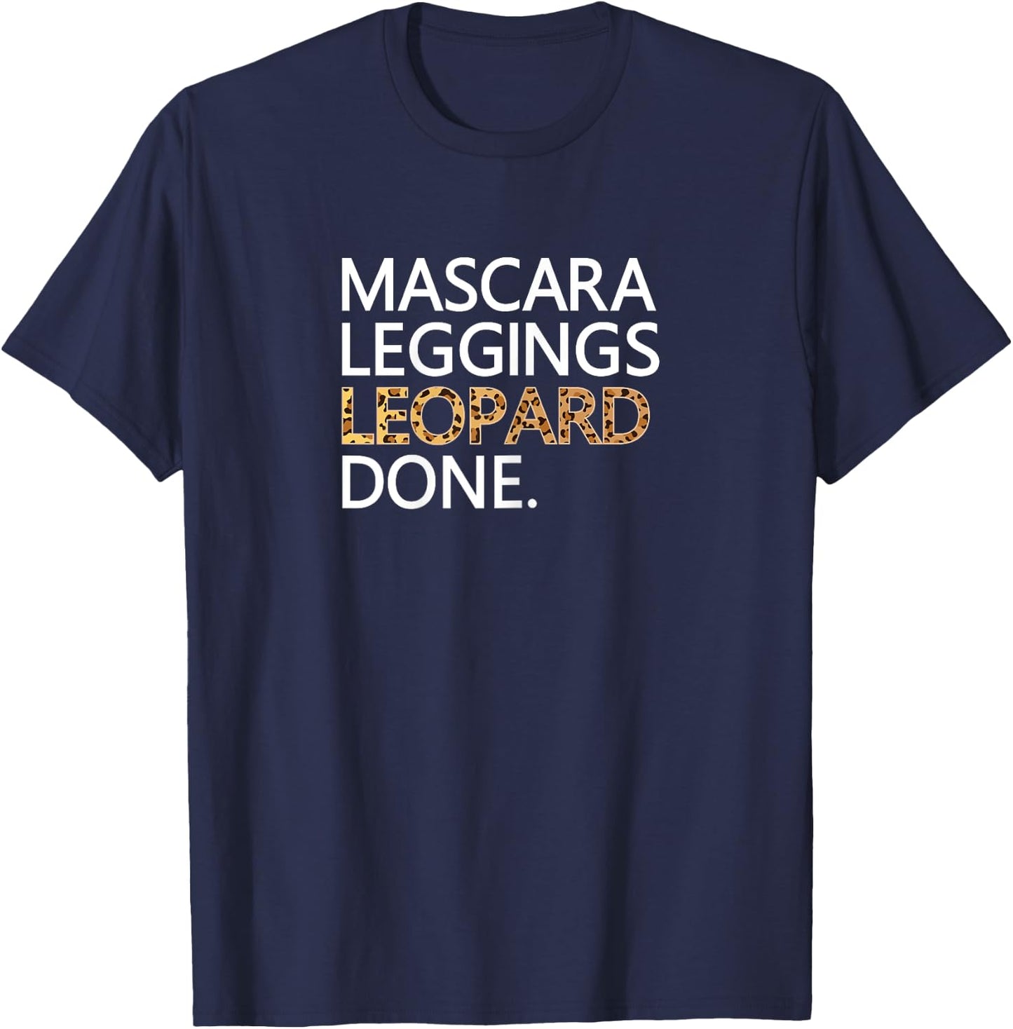 Mascara Leggings Leopard Done T Shirt Funny Makeup Wild T-Shirt - T-Shirt | Navy