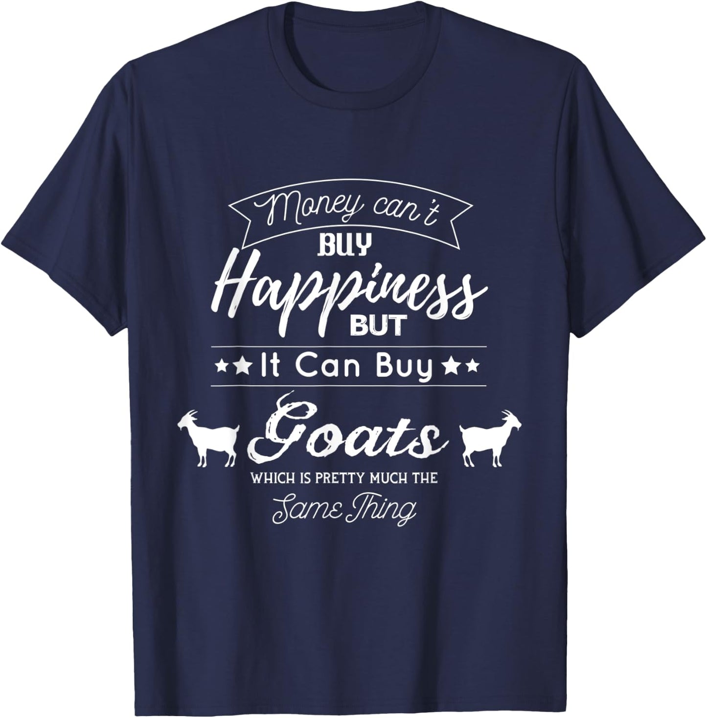 Money cant buy Happiness but it can buy Goats T-Shirt - T-Shirt | Navy