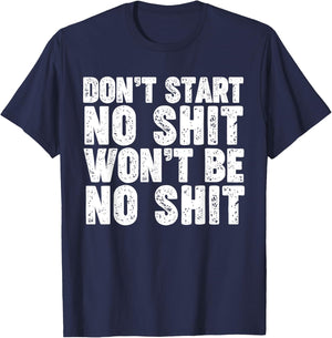 Don't Start No Shit Won't Be No Shit T-Shirt - T-Shirt | Navy