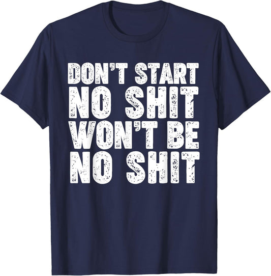 Don't Start No Shit Won't Be No Shit T-Shirt - T-Shirt | Navy