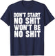 Don't Start No Shit Won't Be No Shit T-Shirt - T-Shirt | Navy