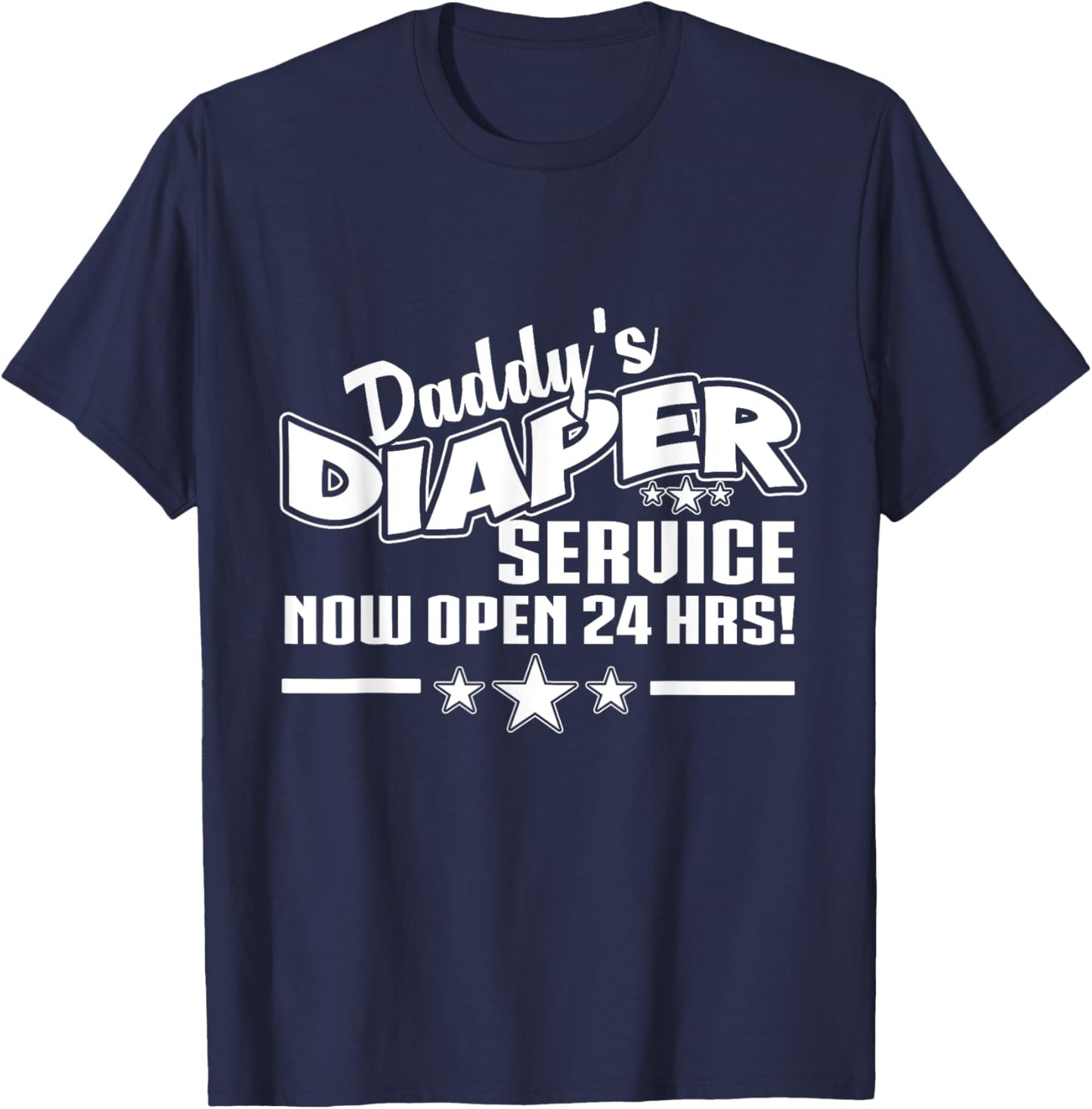 New Dad Father Shirt Daddys Diaper Service Now Open 24 Hrs T-Shirt - T-Shirt | Navy