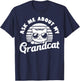 Ask Me About My Grandcat Grandma Granddad Cat Dad Pet Love T-Shirt - T-Shirt | Navy