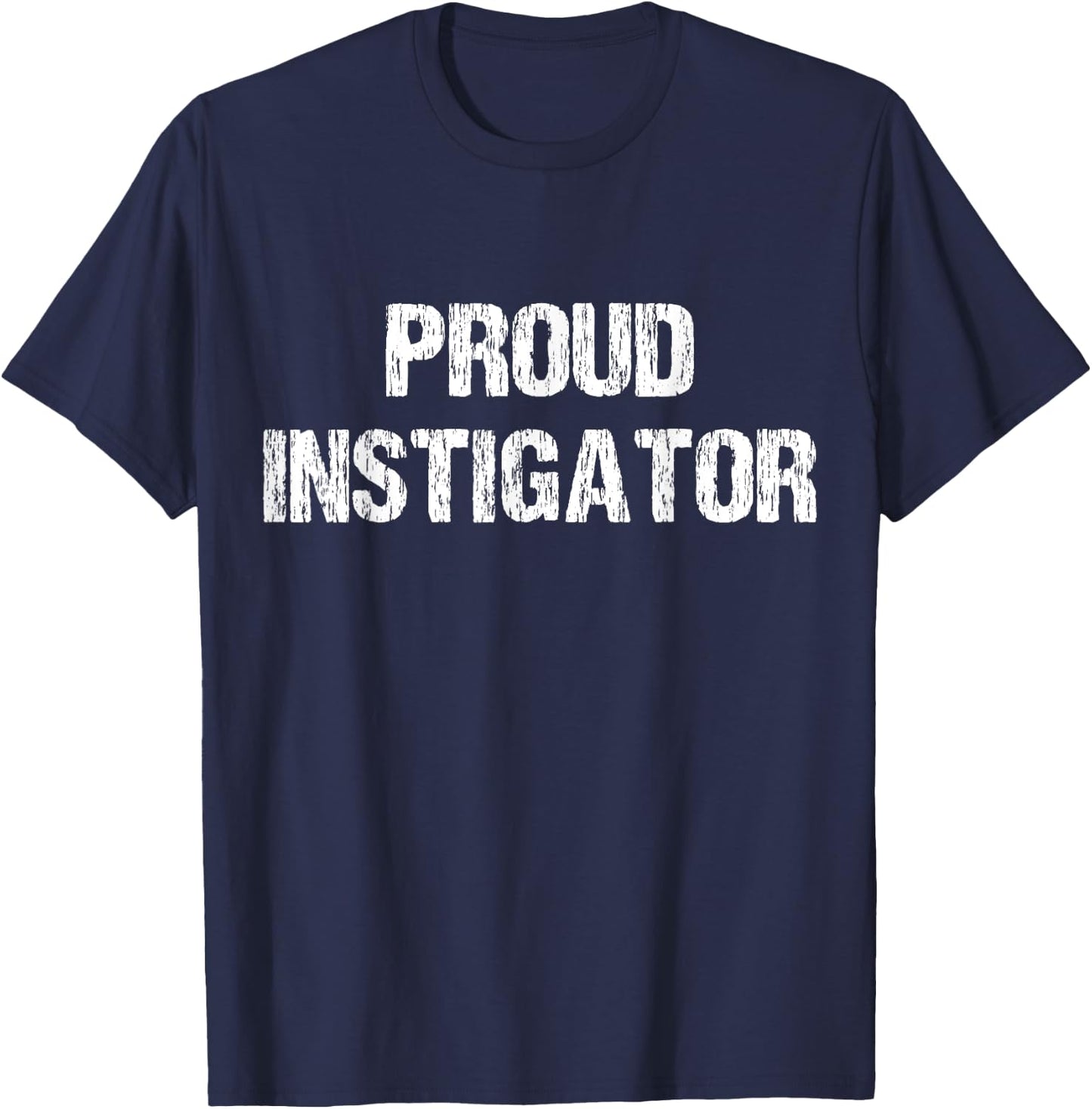 Proud Instigator Funny Apparel Vintage T-Shirt - T-Shirt | Navy