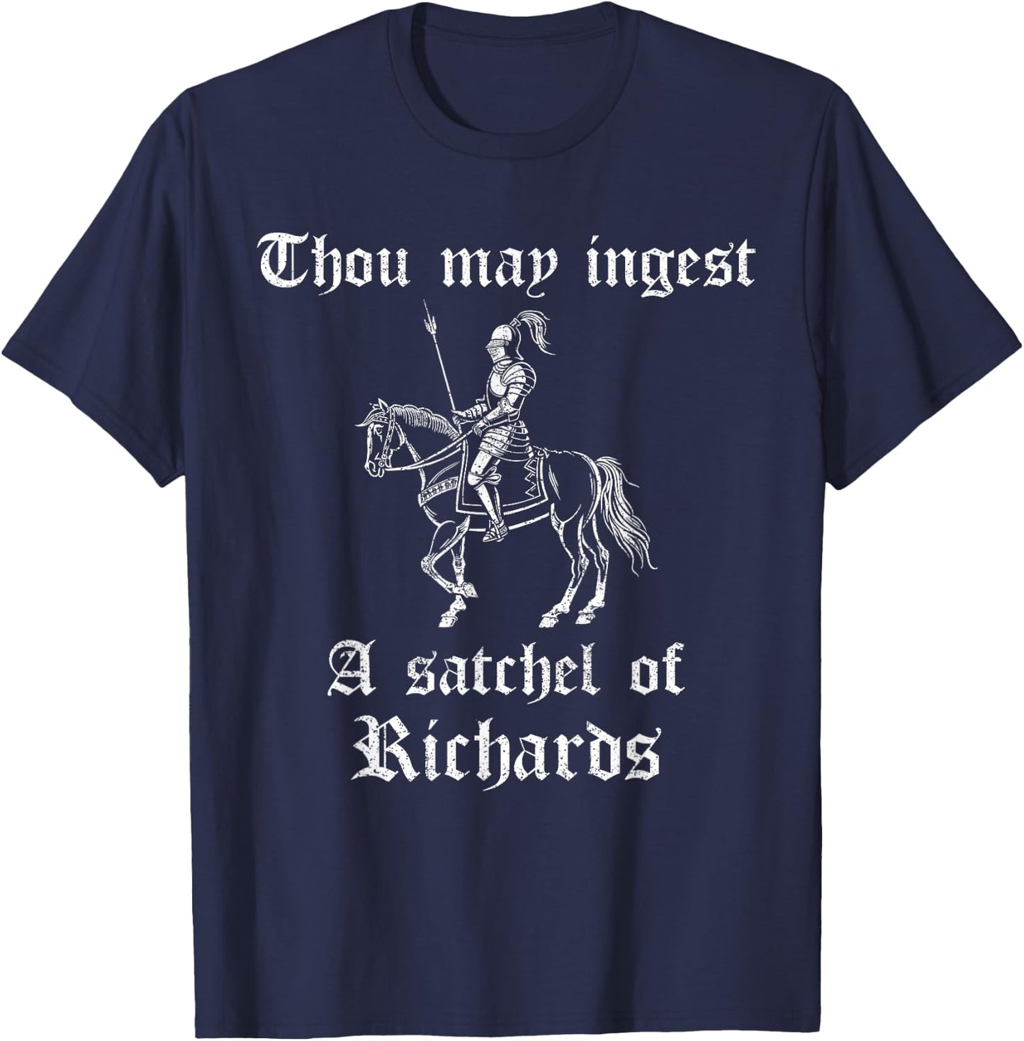 Thou May Ingest A Satchel Of Richards, Ren Faire Costume T-Shirt - T-Shirt | Navy