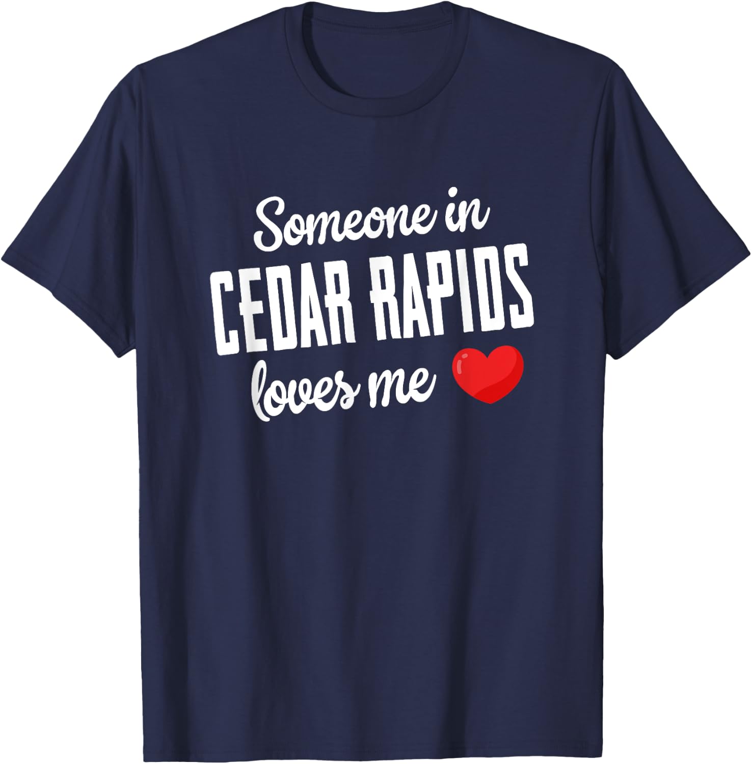 Someone In Cedar Rapids Loves Me T-Shirt - T-Shirt | Navy