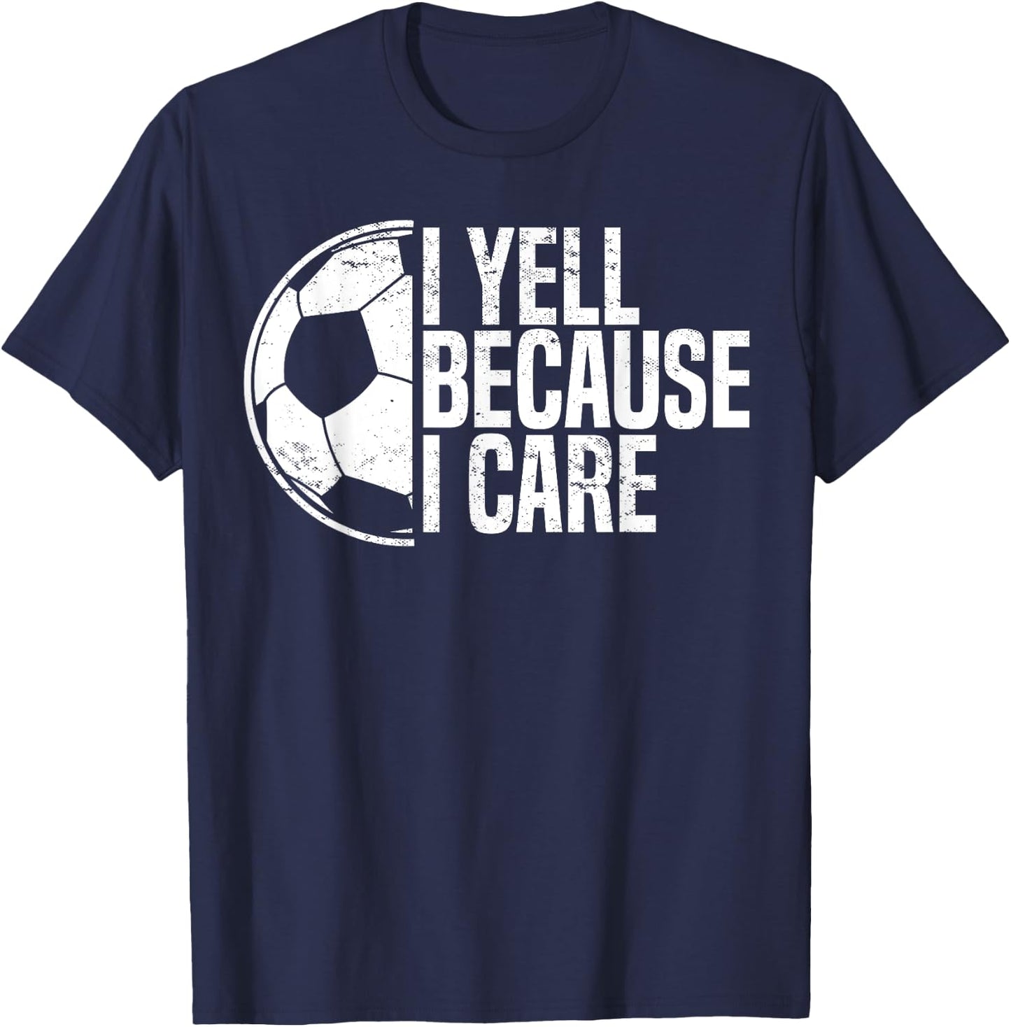 Funny Soccer Fan Humor I Yell Because I Care Soccer Dads T-Shirt - T-Shirt | Navy
