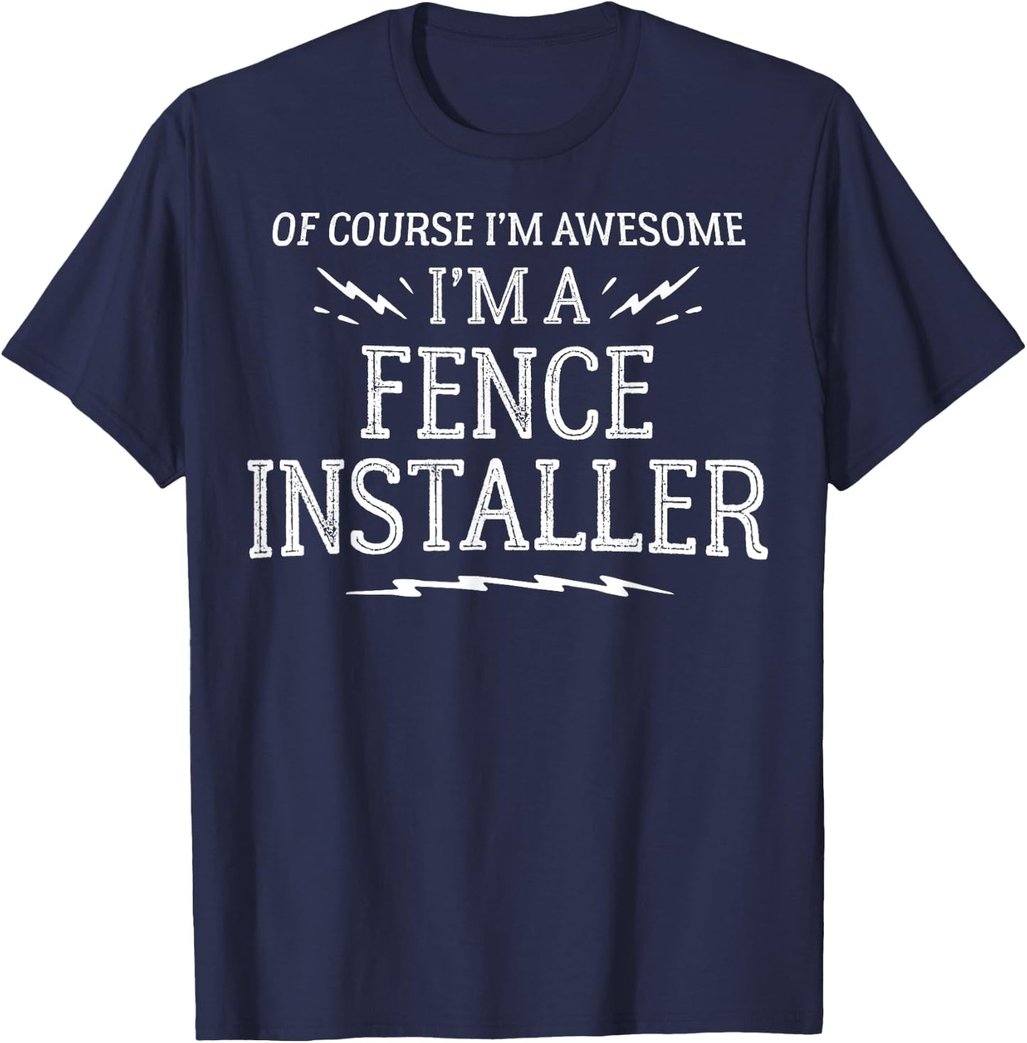 Fence Installer Gift Gift - Of Course I'm Awesome! T-Shirt - T-Shirt | Navy