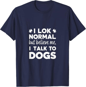 I Look Normal but Believe Me I Talk to Dogs Dad Fathers Day T-Shirt - T-Shirt | Navy