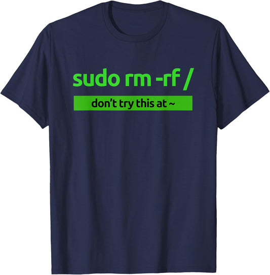 "Sudo rm -rf /" Coding Humor & Nerd Pride Sudo Style Apparel T-Shirt - T-Shirt | Navy