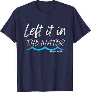 Left It In The Water Baptism water splash White lettering T-Shirt - T-Shirt | Navy