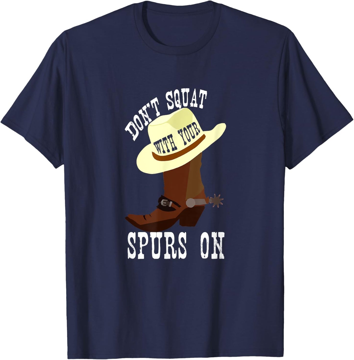 Don't Squat With Your Spurs On Funny Cowboy Western T-Shirt - T-Shirt | Navy