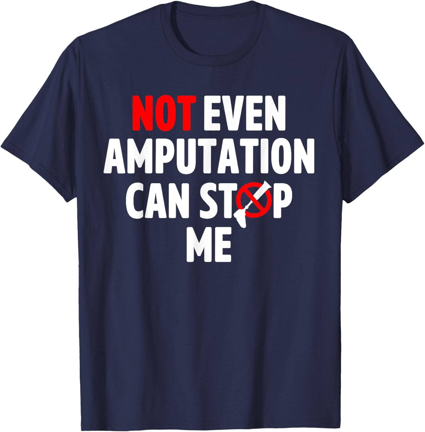 Amputee Humor Stop Leg Arm Funny Recovery Gifts T-Shirt - T-Shirt | Navy