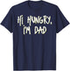 Fathers Day Hi Hungry Im Dad Funny Daddy Papa Dada Joke Men T-Shirt - T-Shirt | Navy