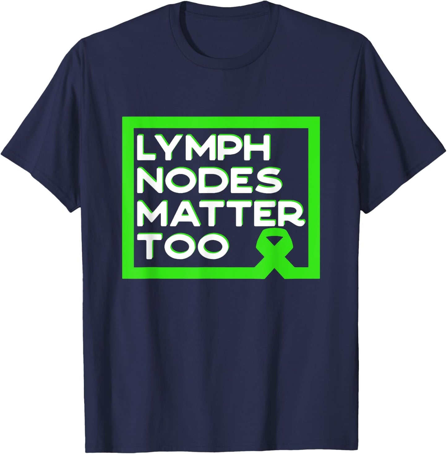 Lymph Nodes Matter Too Non-Hodgkin Lymphoma Quote T-Shirt - T-Shirt | Navy