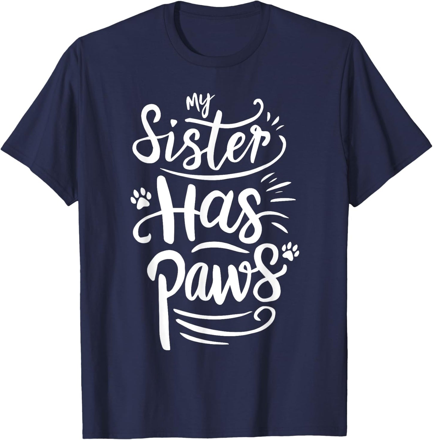 Funny My Sister Has Paws Sarcastic Humor Saying Sister T-Shirt - T-Shirt | Navy