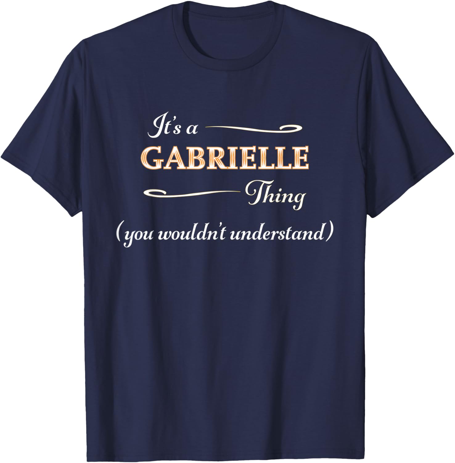 It's a GABRIELLE Thing You Wouldn't Understand | Name Gift T-Shirt - T-Shirt | Navy