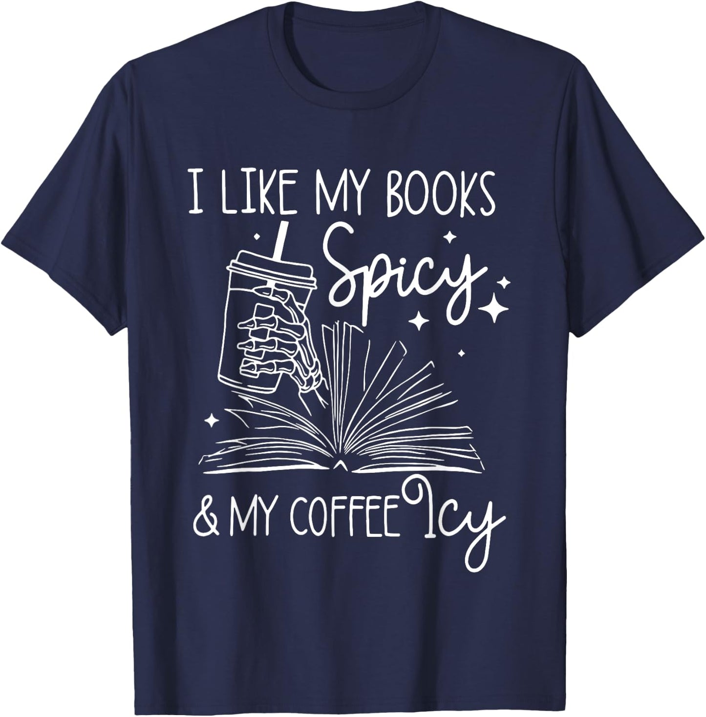 I Like My Books Spicy And My Coffee Icy Reader Reading Lover T-Shirt - T-Shirt | Navy