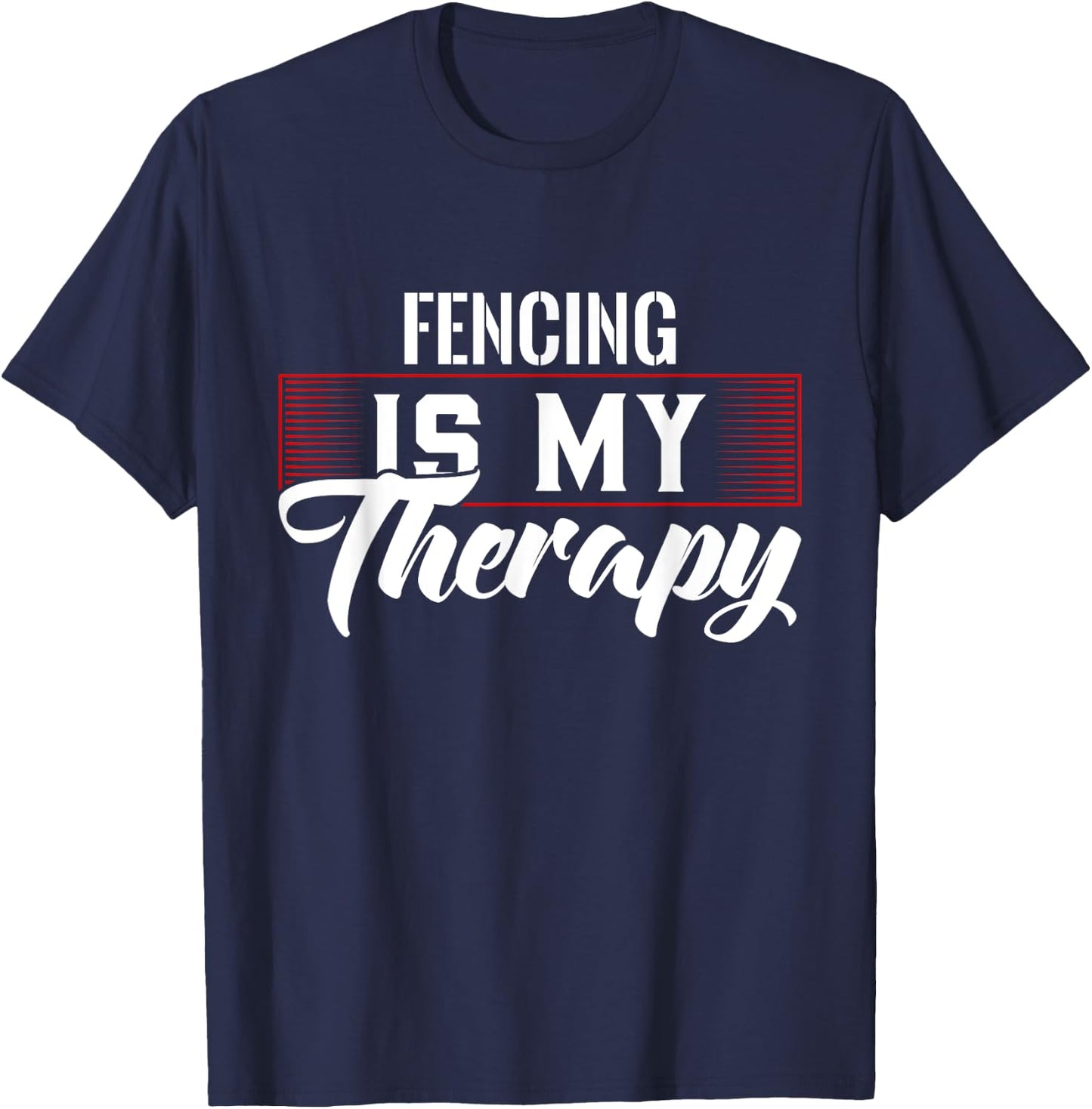 Fencing Is My Therapy for Fencers T-Shirt - T-Shirt | Navy