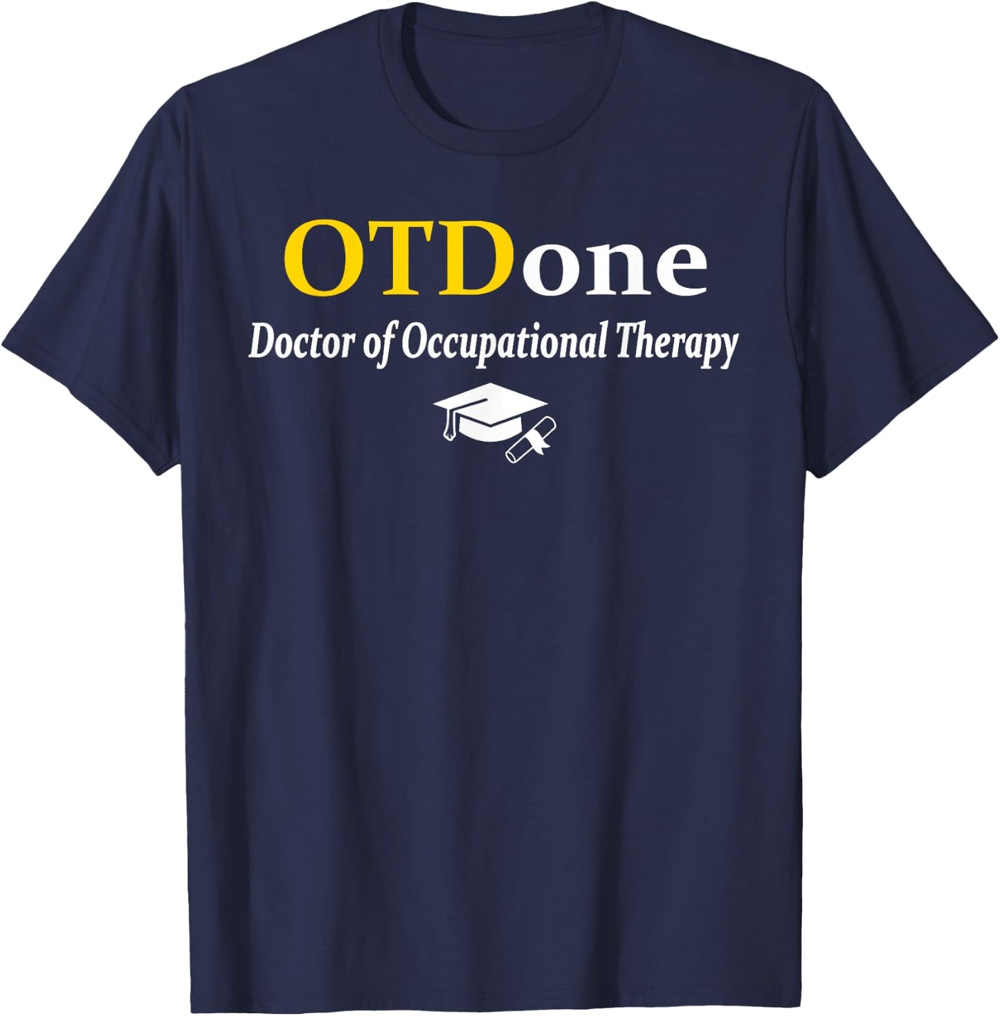 OTD I'm Done Doctor Of Occupational Therapy Funny Graduation T-Shirt - T-Shirt | Navy