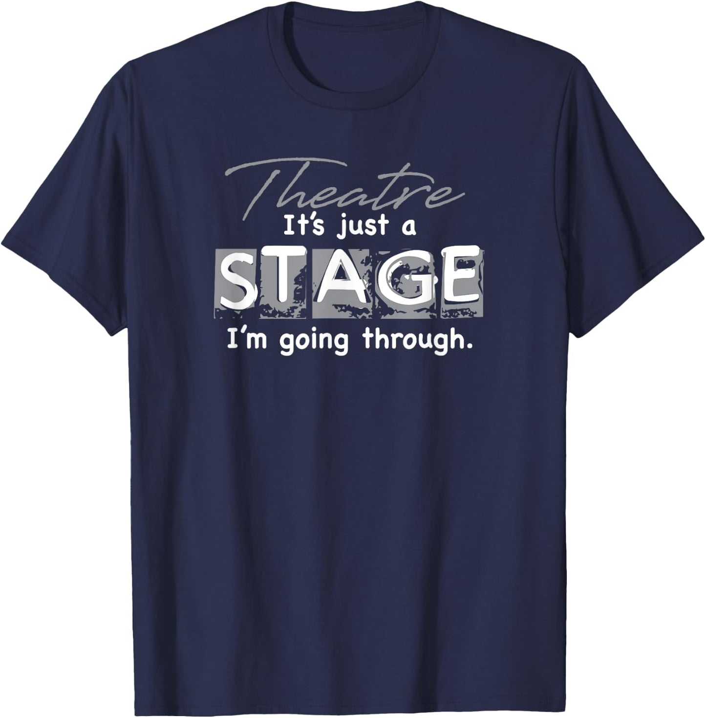 Theatre. It's Just A Stage I'm Going Through T-Shirt - T-Shirt | Navy