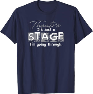 Theatre. It's Just A Stage I'm Going Through T-Shirt - T-Shirt | Navy