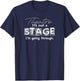 Theatre. It's Just A Stage I'm Going Through T-Shirt - T-Shirt | Navy