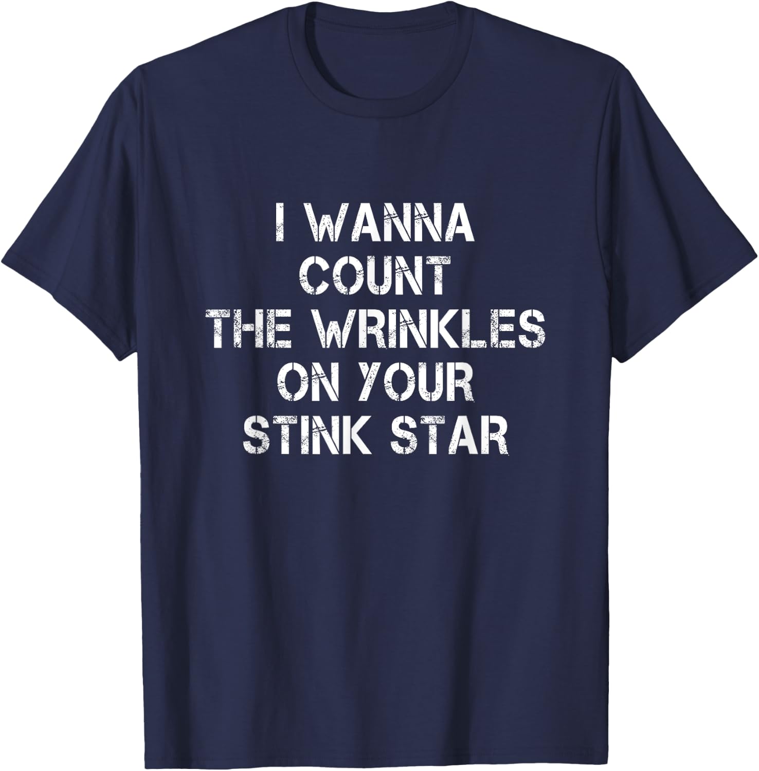 I Wanna Count The Wrinkles On Your Stink Star T-Shirt - T-Shirt | Navy