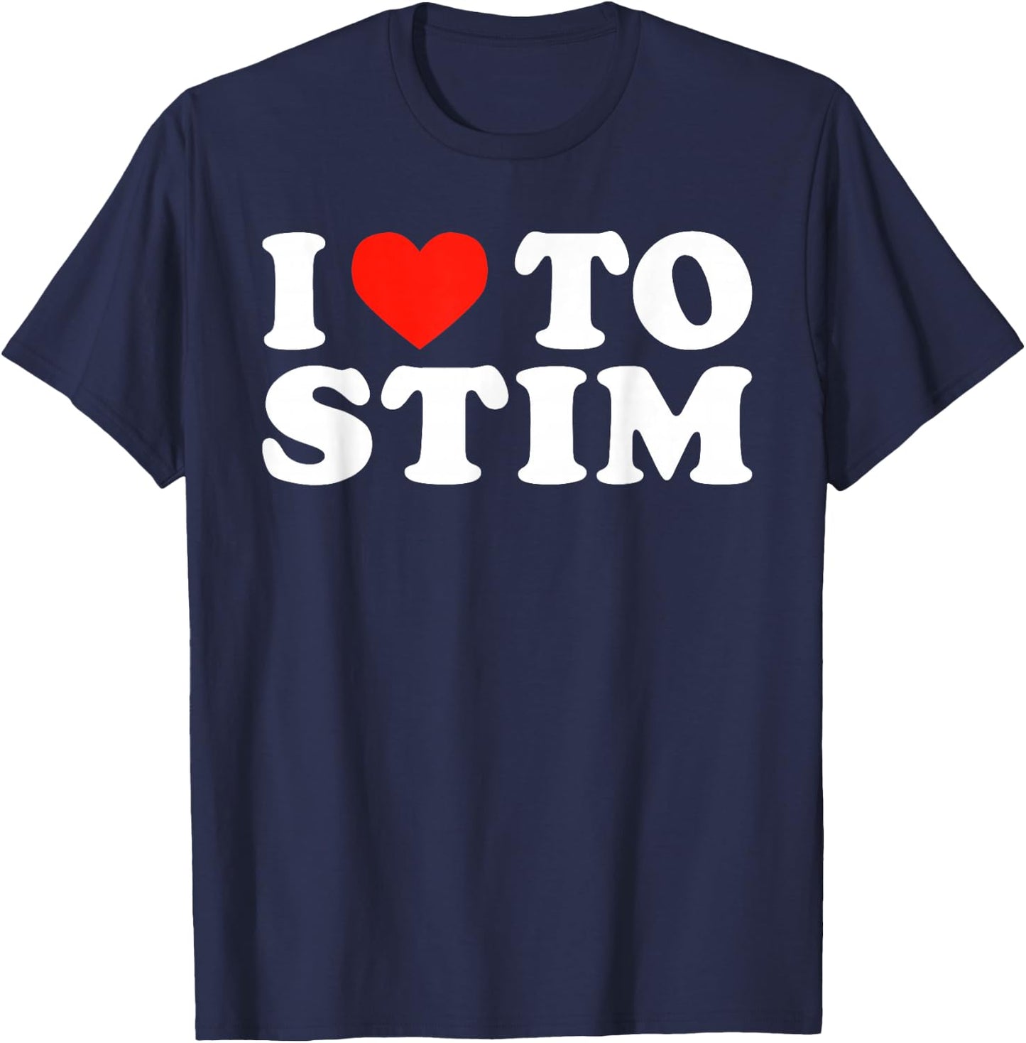 I Love To STIM Bruh Funny Humorous Stimming ADHD Statement T-Shirt - T-Shirt | Navy