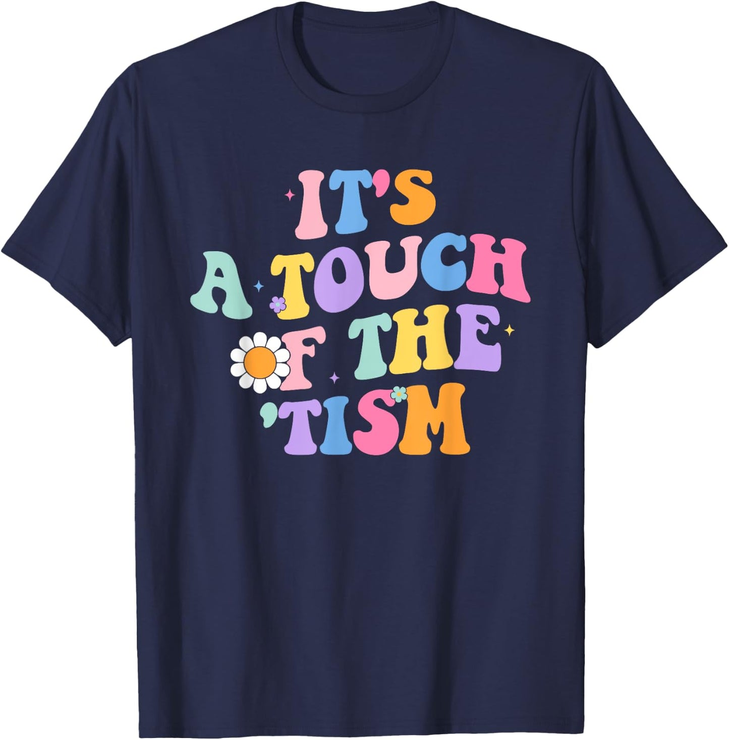 It's A Touch Of The 'Tism Autism Awareness Neurodiversity T-Shirt - T-Shirt | Navy