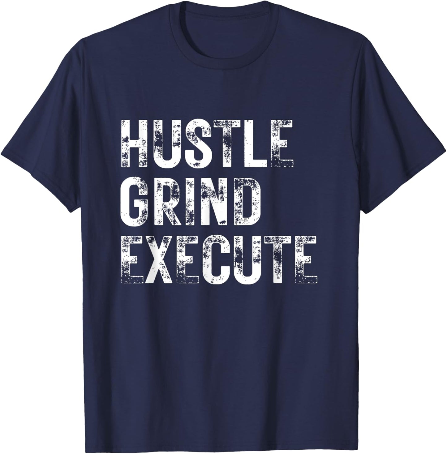 Hustle Grind Execute Entrepreneur Gym Grind Hustle Workout T-Shirt - T-Shirt | Navy