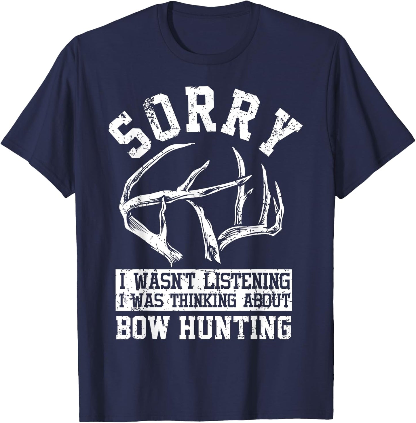 Funny Bow Hunting Gear I Wast Listening Antlers Deer Bow T-Shirt - T-Shirt | Navy