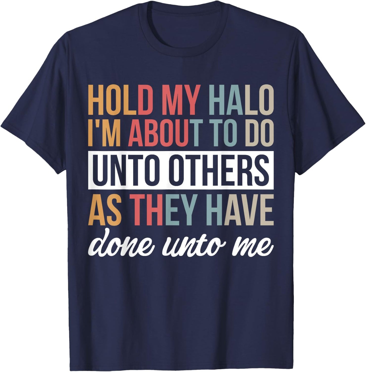 Hold My Halo I’m About To Do Unto Others As They Have Done T-Shirt - T-Shirt | Navy