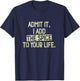 Admit it, I add the spice to your life. Funny Saying T-Shirt - T-Shirt | Navy