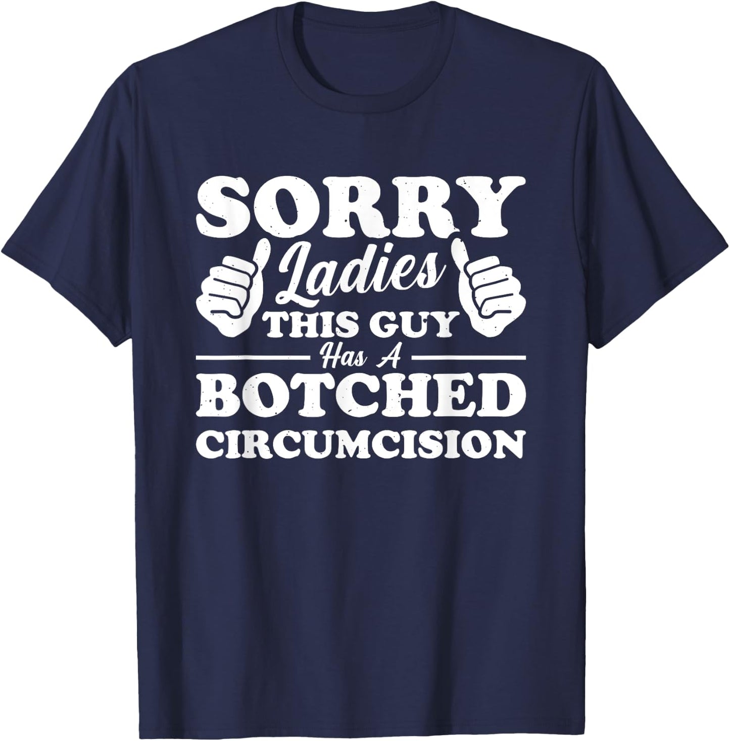 Sorry Ladies This Guy Has A Botched Circumcision T-Shirt - T-Shirt | Navy