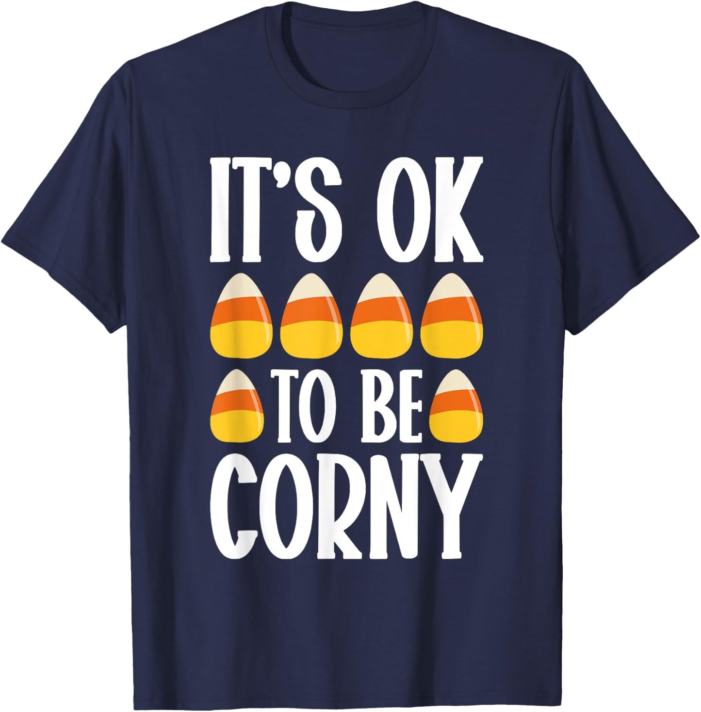 It’s Ok To Be Corny Halloween Candy Corn Spooky Treats T-Shirt - T-Shirt | Navy